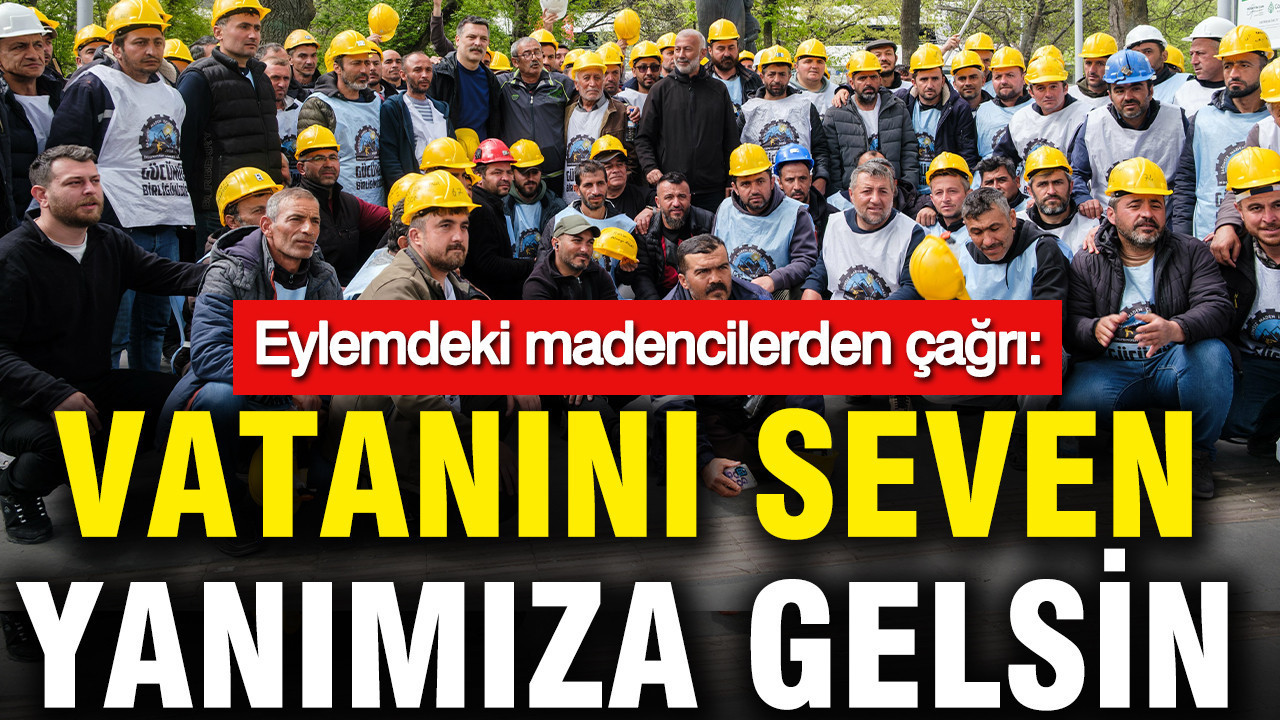 Madencilerden Vatanseverlere Çağrı: Yanımızda Olun