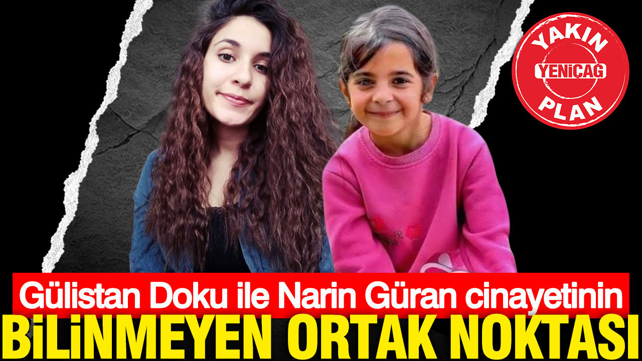 Gülistan Doku ve Narin Güran Cinayetleri: Ortak Noktalar ve Soruşturma Gelişmeleri