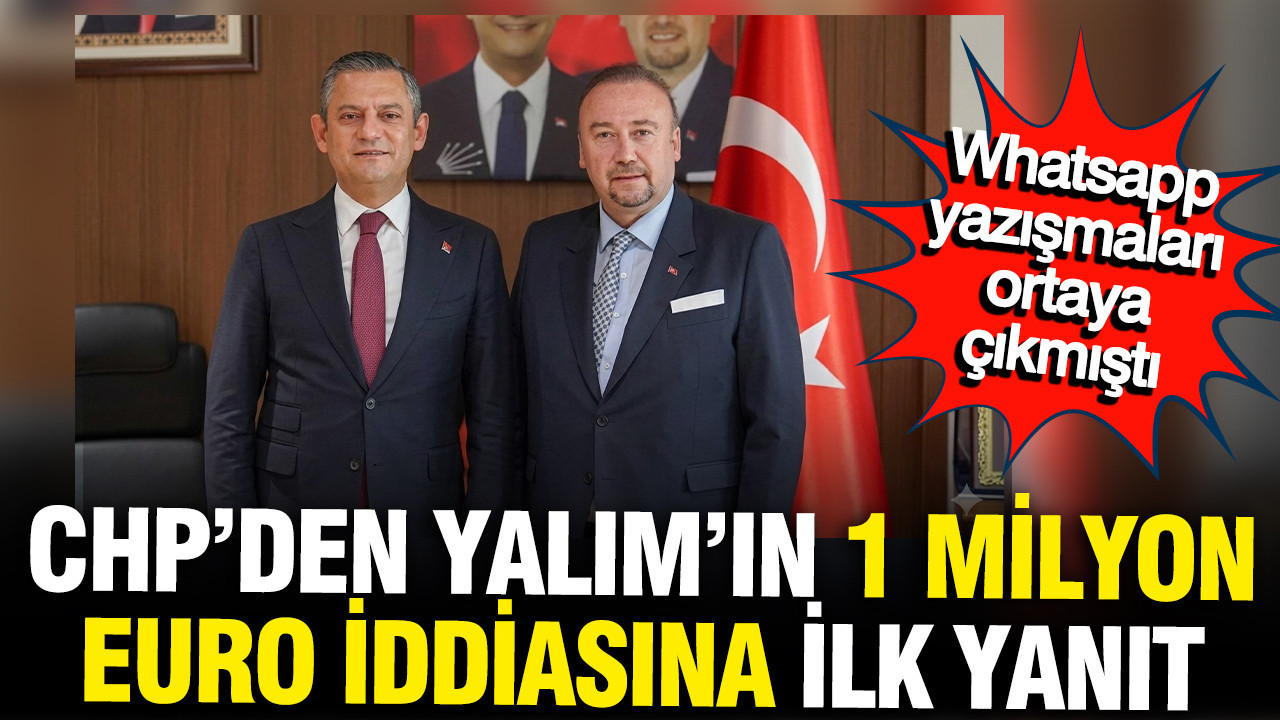 Özkan Yalım’ın 1 Milyon Euro Rüşvet İddiasına CHP’den Cevap: WhatsApp Görüşmeleri İncelenecek